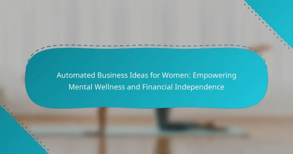 Automated Business Ideas for Women: Empowering Mental Wellness and Financial Independence