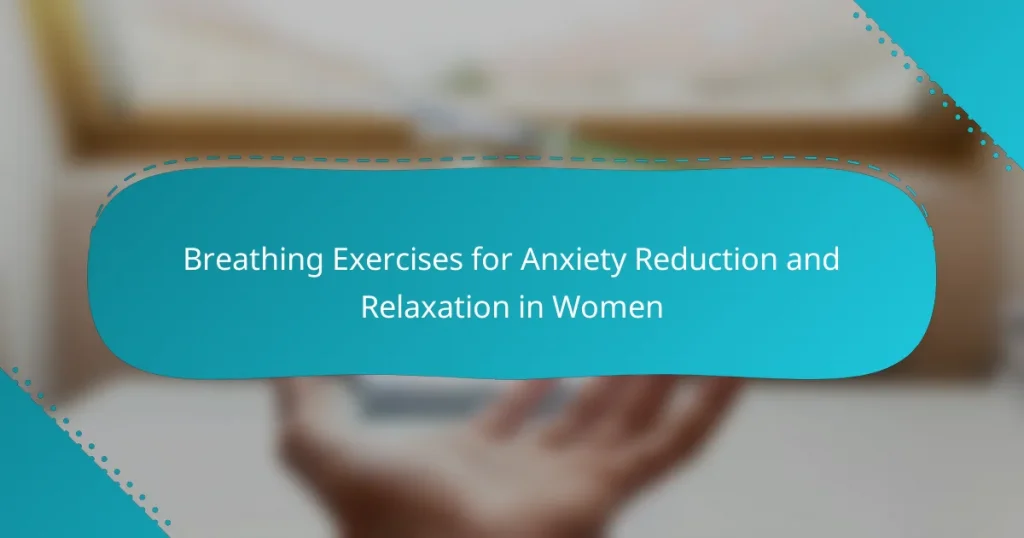 Breathing Exercises for Anxiety Reduction and Relaxation in Women