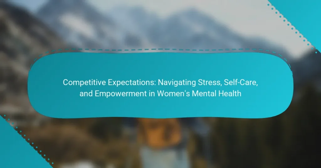 Competitive Expectations: Navigating Stress, Self-Care, and Empowerment in Women’s Mental Health