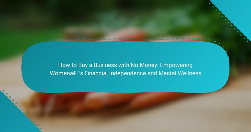 How to Buy a Business with No Money: Empowering Women’s Financial Independence and Mental Wellness