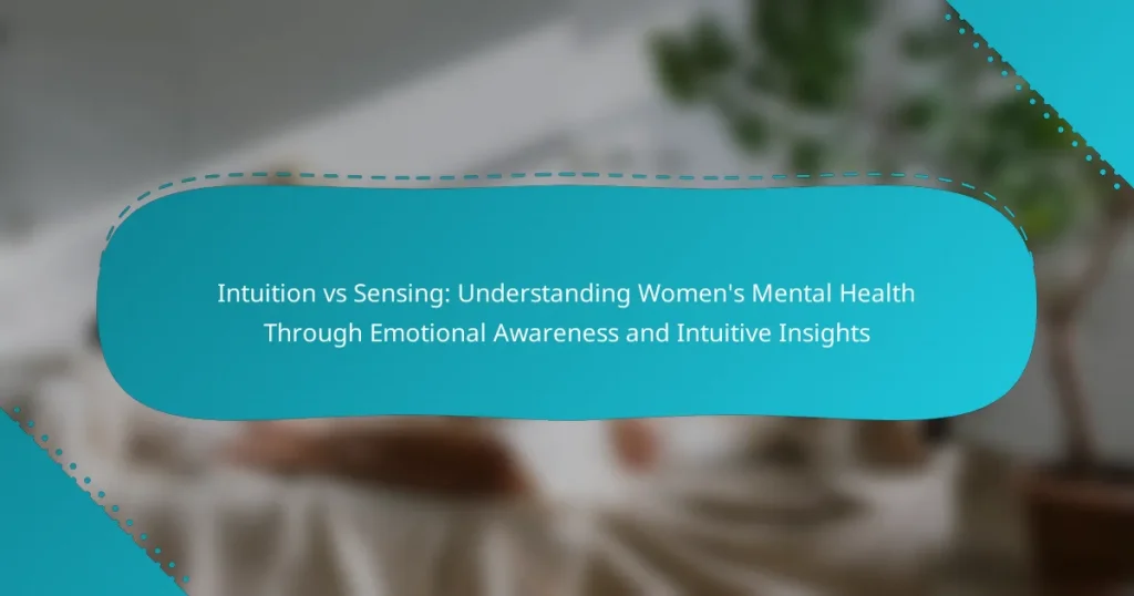 Intuition vs Sensing: Understanding Women’s Mental Health Through Emotional Awareness and Intuitive Insights