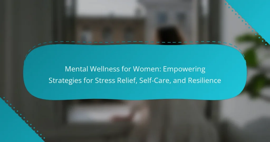 Mental Wellness for Women: Empowering Strategies for Stress Relief, Self-Care, and Resilience