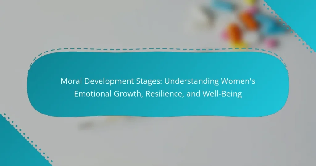 Moral Development Stages: Understanding Women’s Emotional Growth, Resilience, and Well-Being