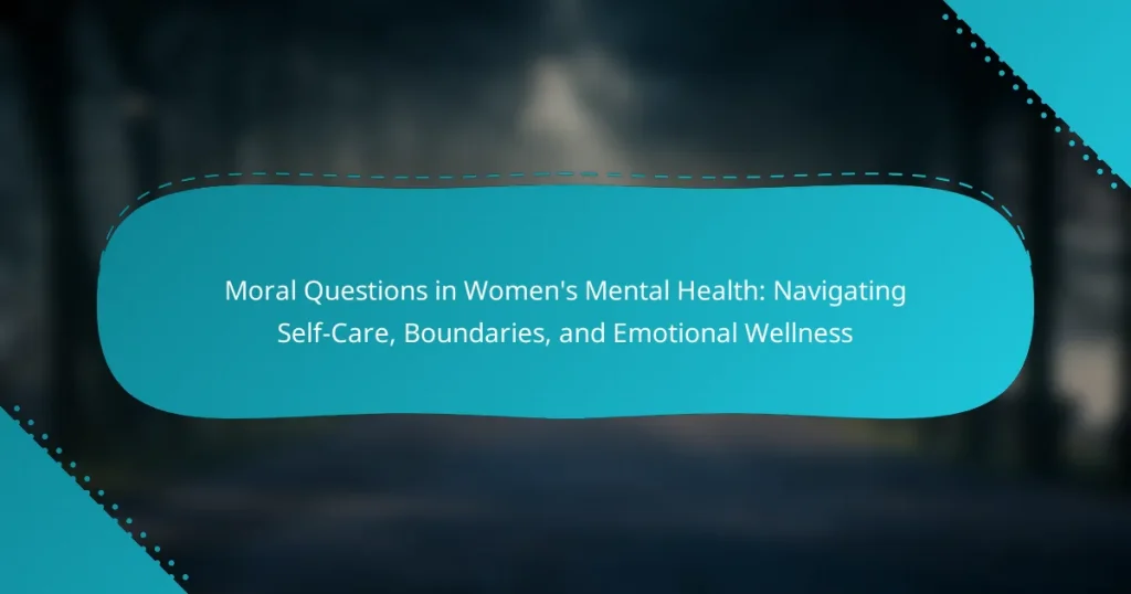 Moral Questions in Women’s Mental Health: Navigating Self-Care, Boundaries, and Emotional Wellness