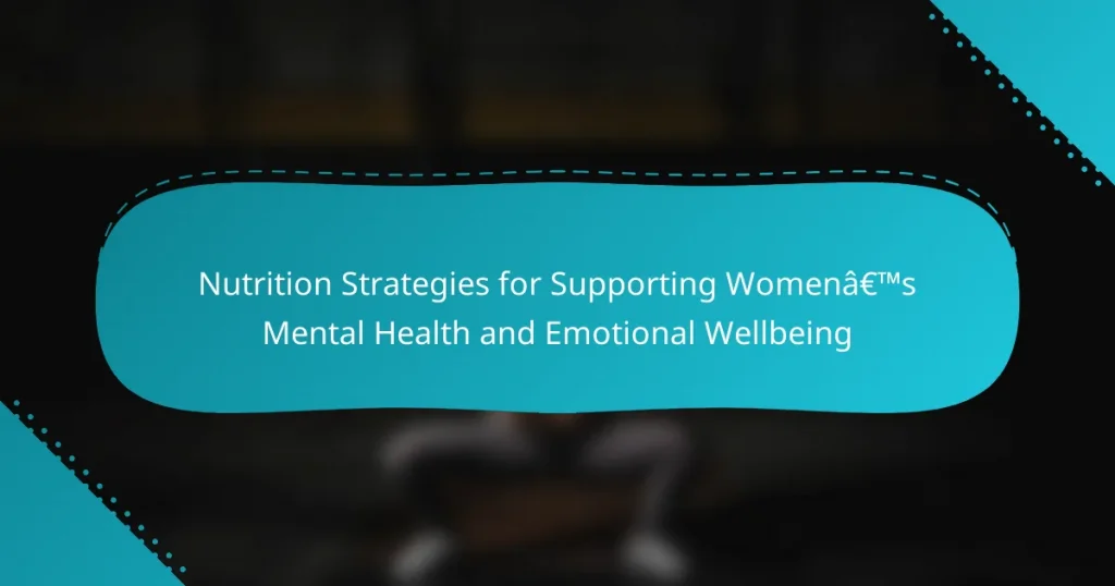 Nutrition Strategies for Supporting Women’s Mental Health and Emotional Wellbeing