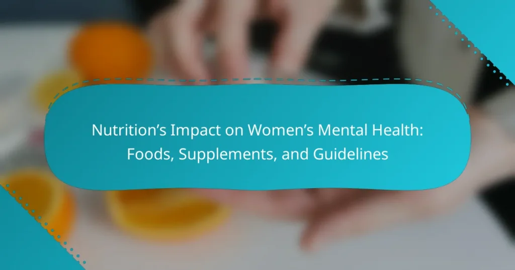 Nutrition’s Impact on Women’s Mental Health: Foods, Supplements, and Guidelines