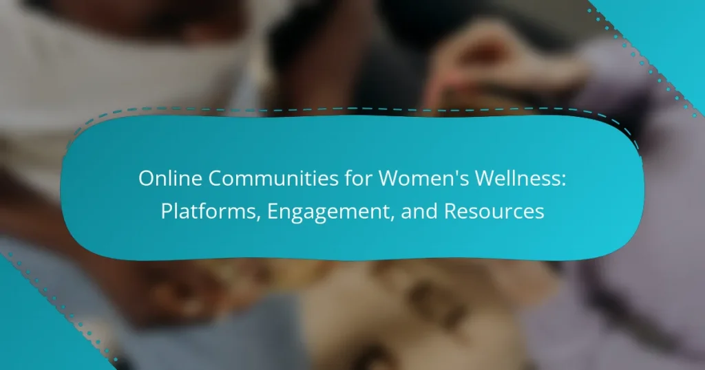 Online Communities for Women’s Wellness: Platforms, Engagement, and Resources