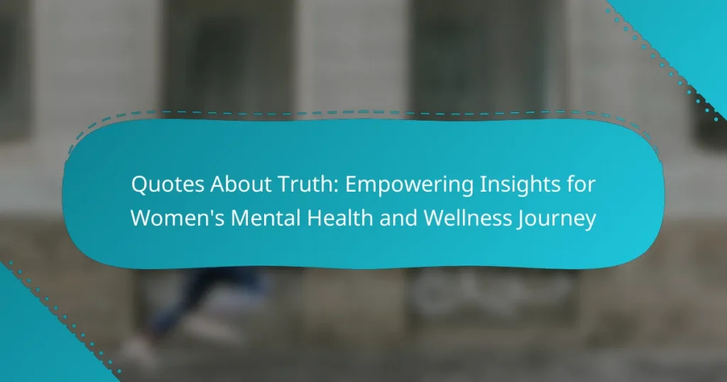 Quotes About Truth: Empowering Insights for Women’s Mental Health and Wellness Journey