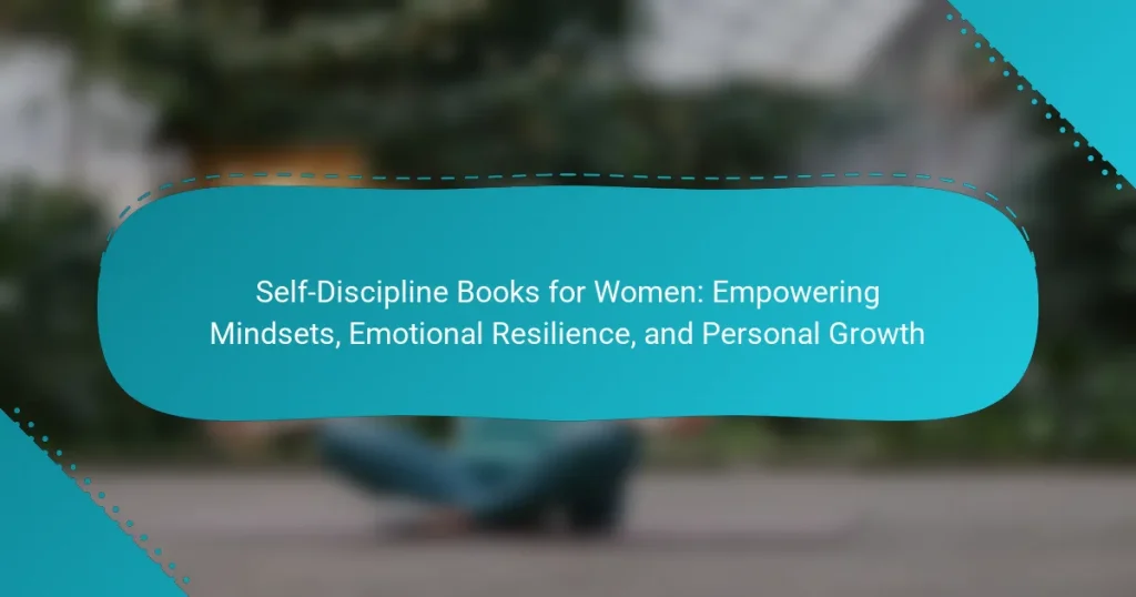 Self-Discipline Books for Women: Empowering Mindsets, Emotional Resilience, and Personal Growth