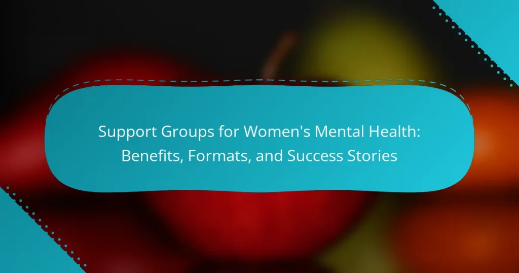 Support Groups for Women’s Mental Health: Benefits, Formats, and Success Stories