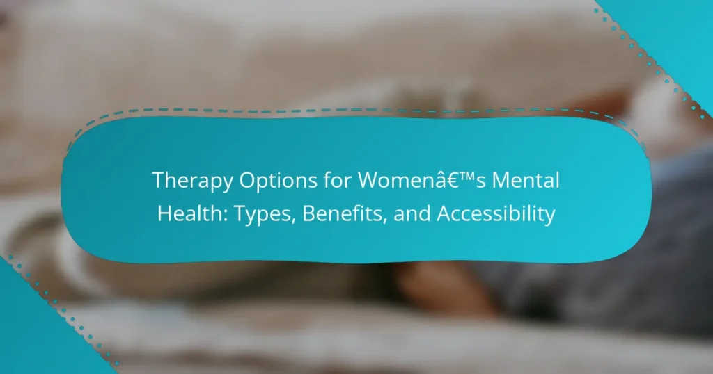 Therapy Options for Women’s Mental Health: Types, Benefits, and Accessibility