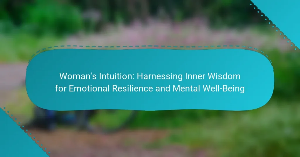 Woman’s Intuition: Harnessing Inner Wisdom for Emotional Resilience and Mental Well-Being