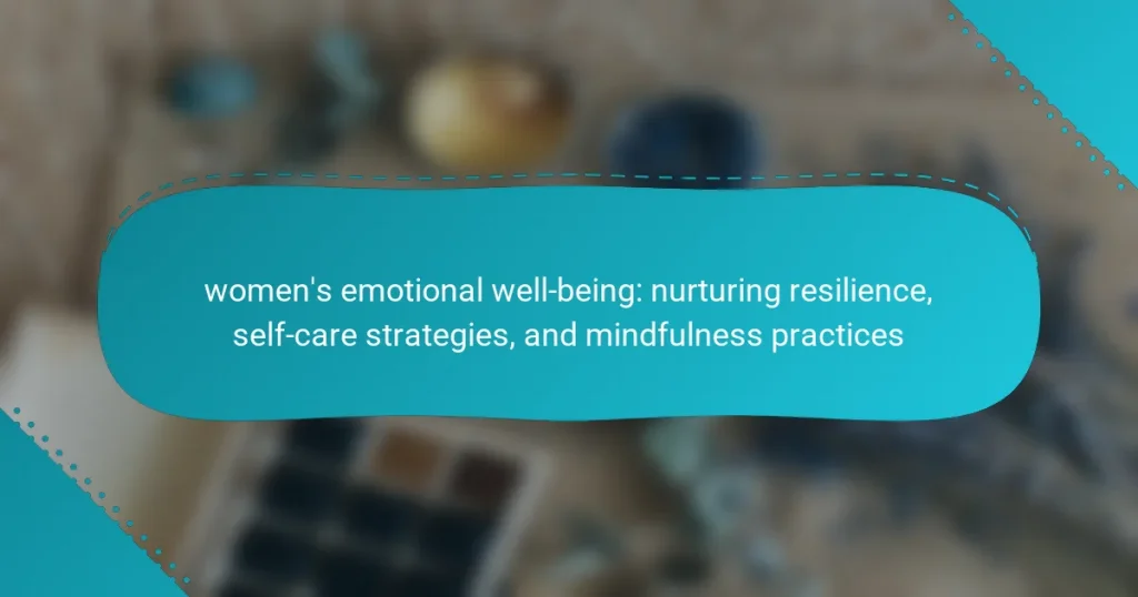 women’s emotional well-being: nurturing resilience, self-care strategies, and mindfulness practices