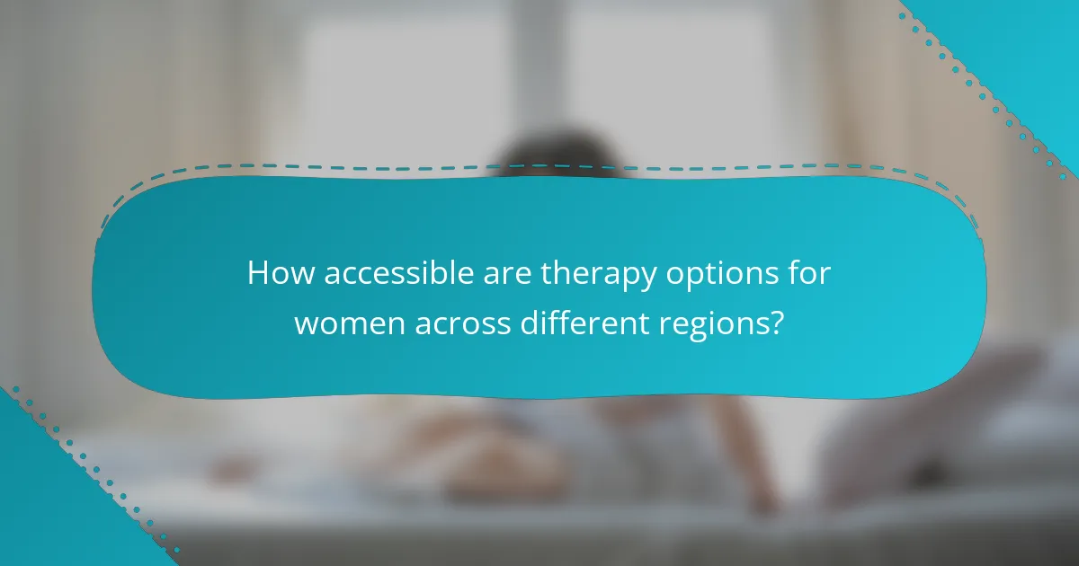 How accessible are therapy options for women across different regions?