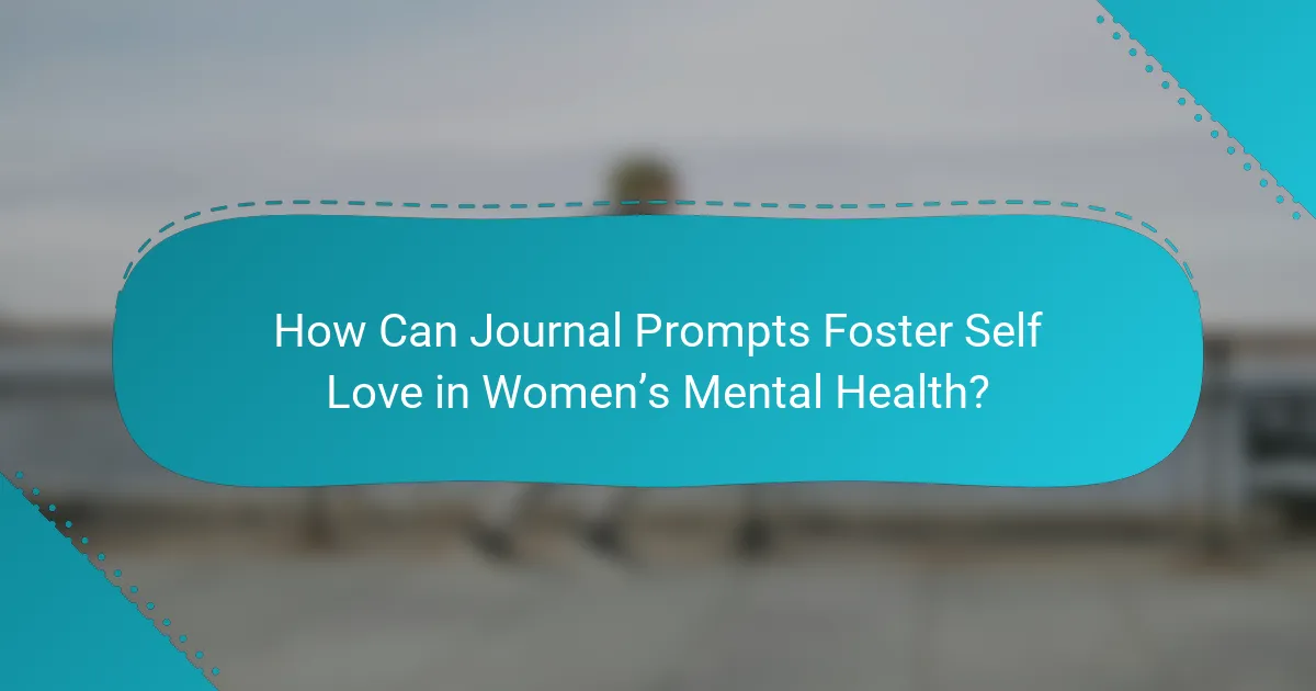 How Can Journal Prompts Foster Self Love in Women’s Mental Health?