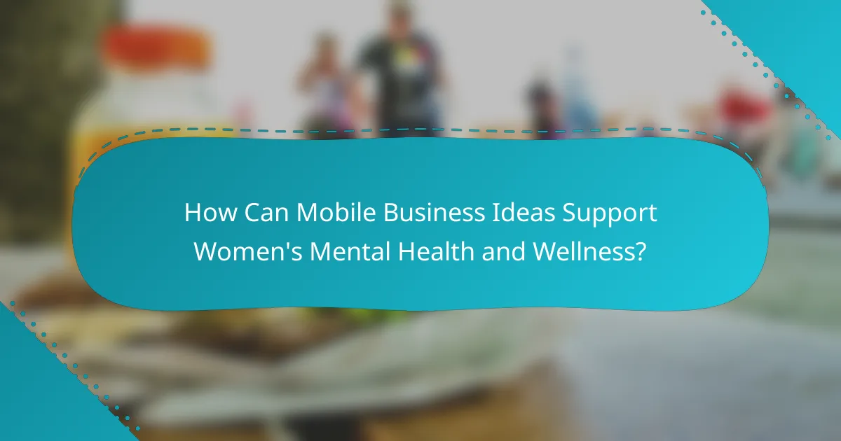 How Can Mobile Business Ideas Support Women's Mental Health and Wellness?