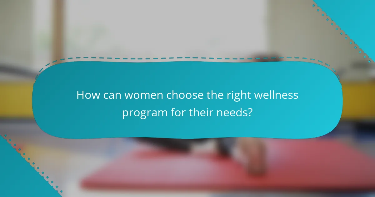 How can women choose the right wellness program for their needs?