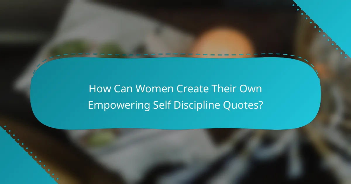 How Can Women Create Their Own Empowering Self Discipline Quotes?