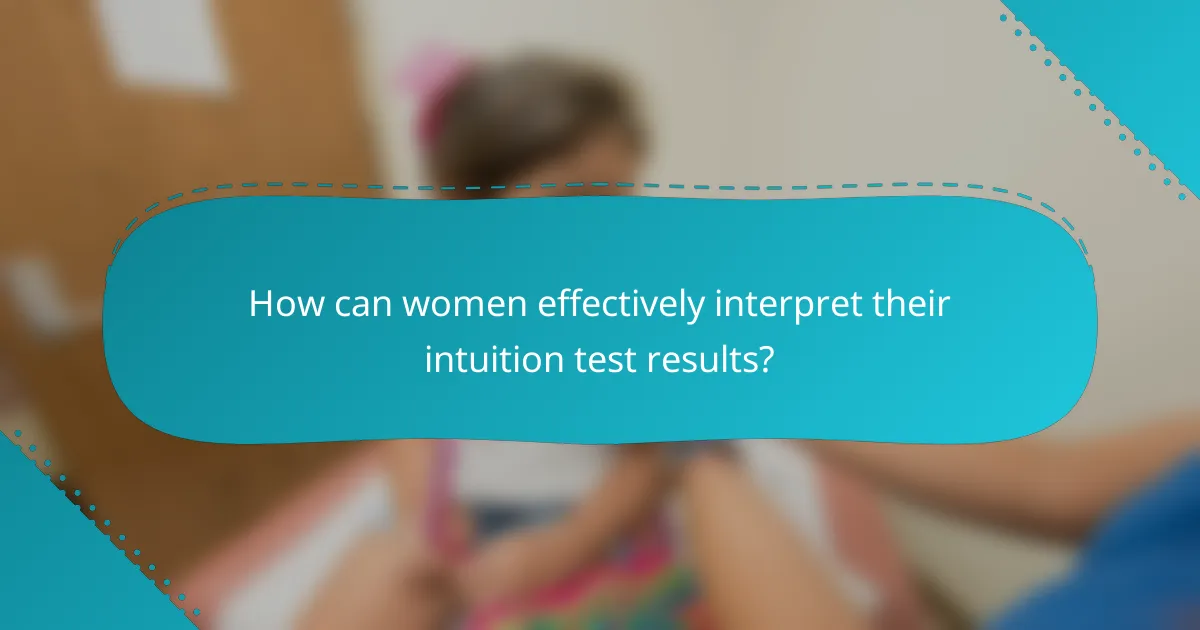 How can women effectively interpret their intuition test results?