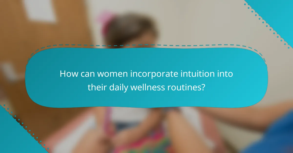 How can women incorporate intuition into their daily wellness routines?