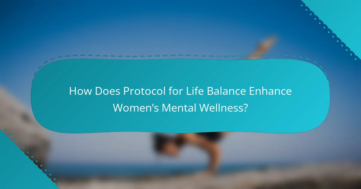 How Does Protocol for Life Balance Enhance Women’s Mental Wellness?