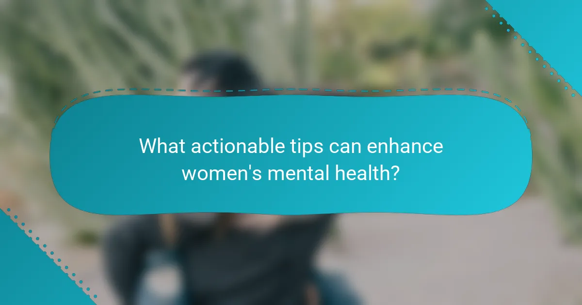 What actionable tips can enhance women's mental health?