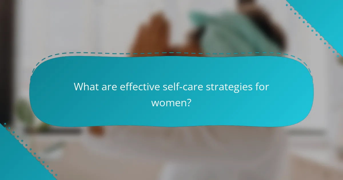 What are effective self-care strategies for women?