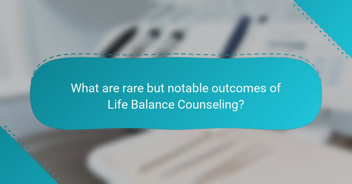 What are rare but notable outcomes of Life Balance Counseling?