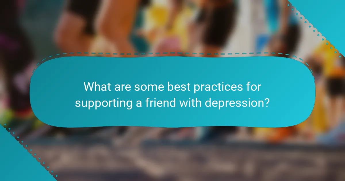 What are some best practices for supporting a friend with depression?