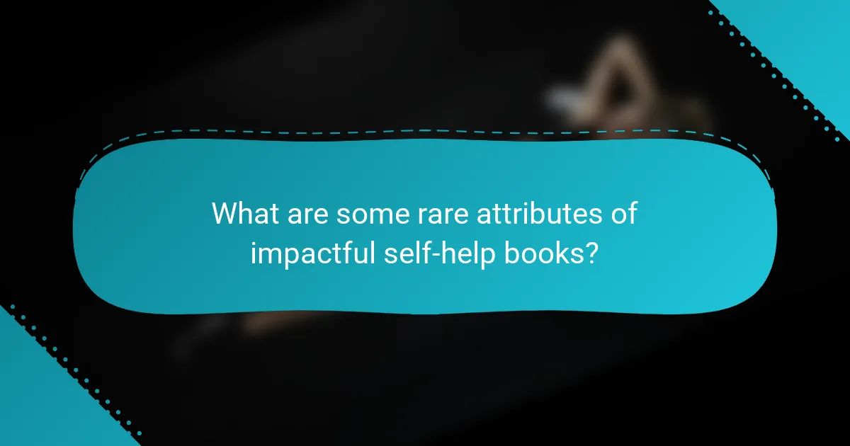 What are some rare attributes of impactful self-help books?