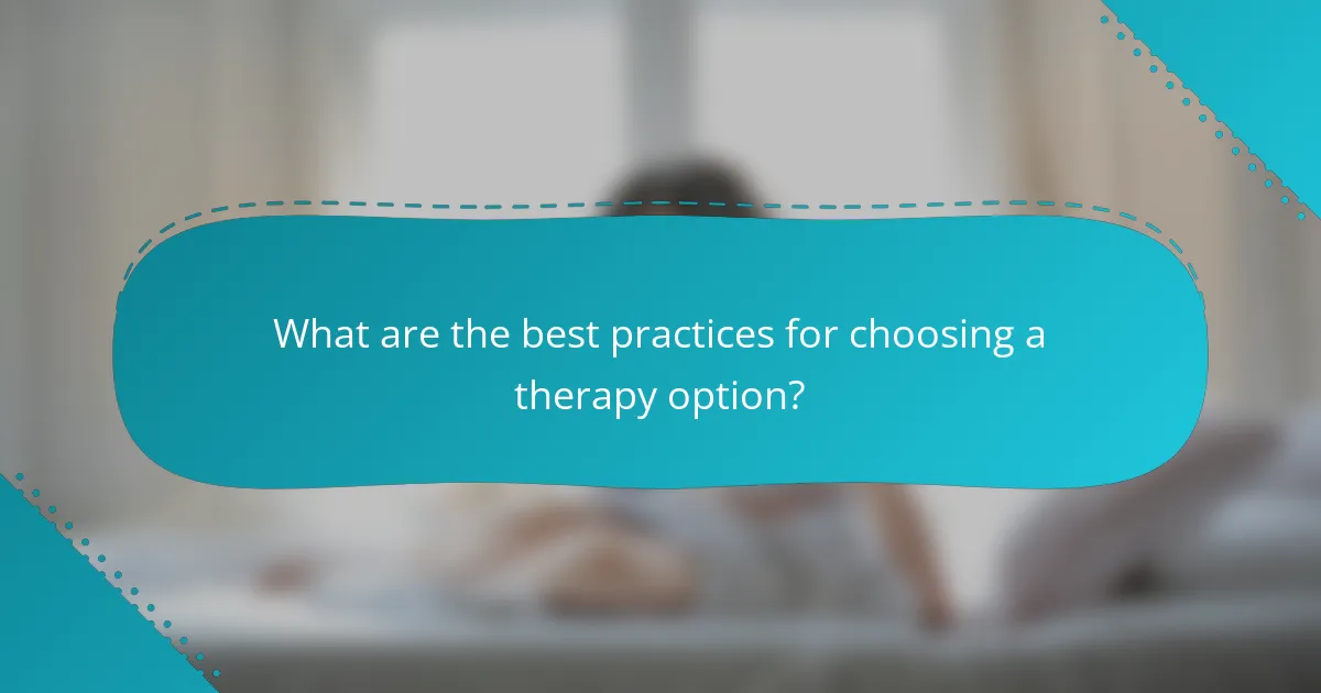 What are the best practices for choosing a therapy option?