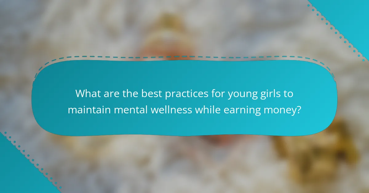 What are the best practices for young girls to maintain mental wellness while earning money?