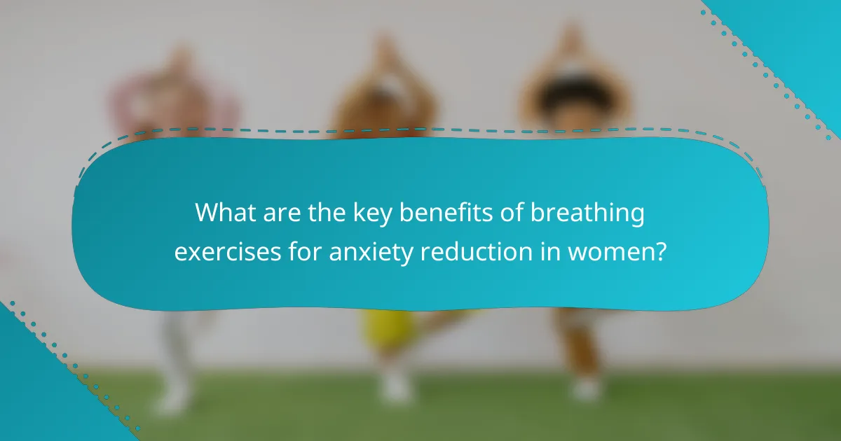 What are the key benefits of breathing exercises for anxiety reduction in women?