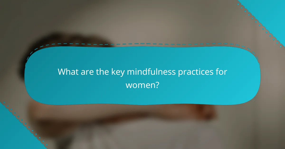What are the key mindfulness practices for women?