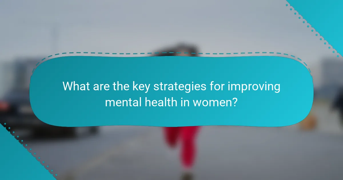 What are the key strategies for improving mental health in women?
