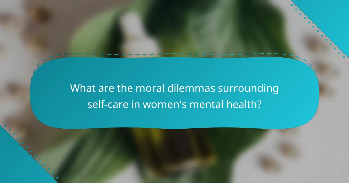 What are the moral dilemmas surrounding self-care in women's mental health?
