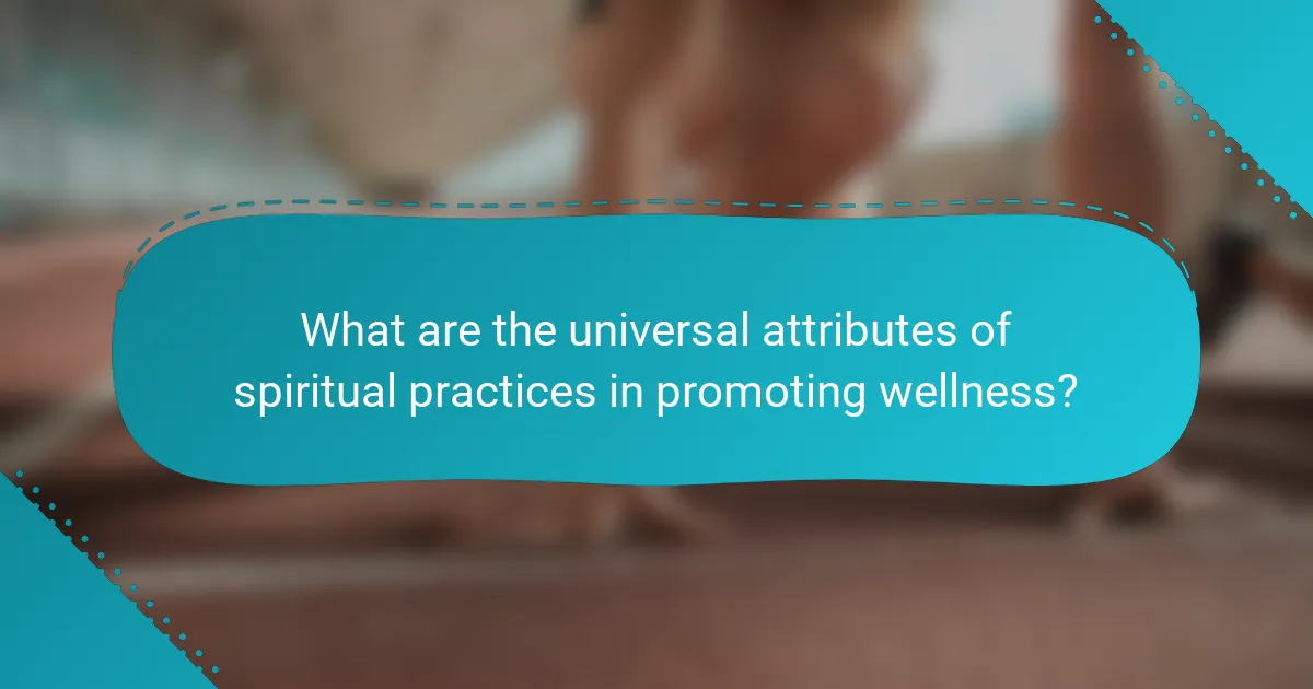 What are the universal attributes of spiritual practices in promoting wellness?