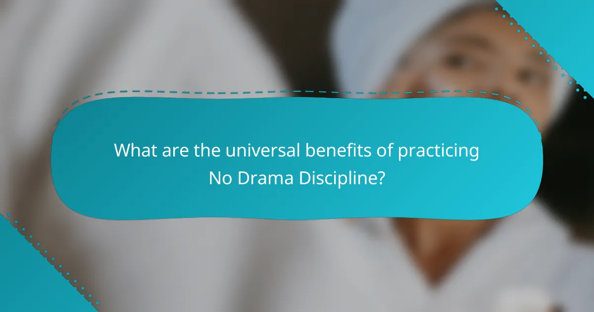 What are the universal benefits of practicing No Drama Discipline?