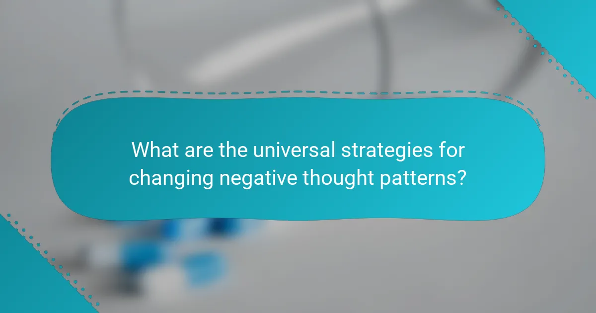 What are the universal strategies for changing negative thought patterns?