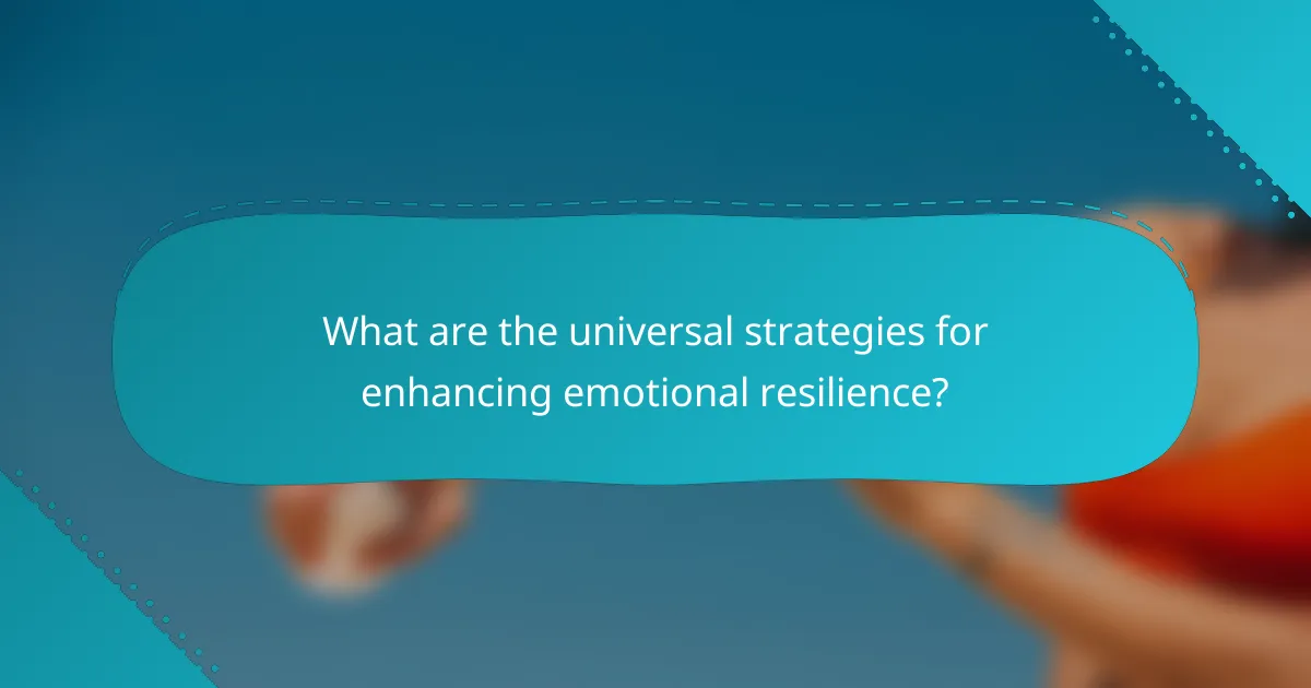 What are the universal strategies for enhancing emotional resilience?