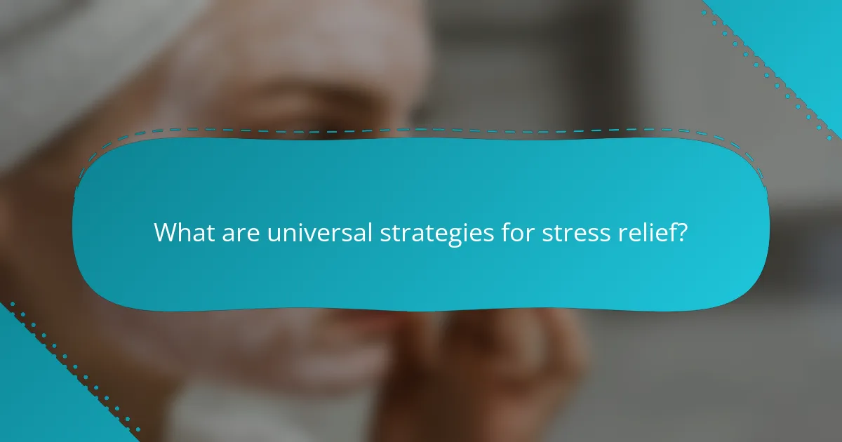 What are universal strategies for stress relief?