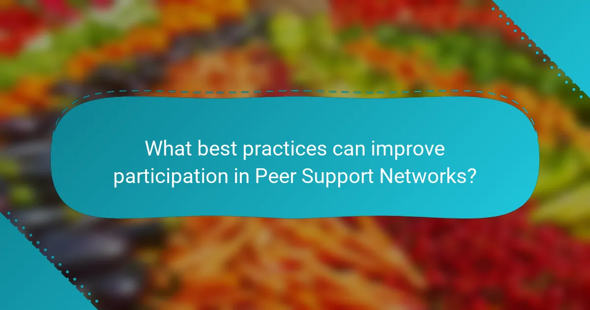 What best practices can improve participation in Peer Support Networks?