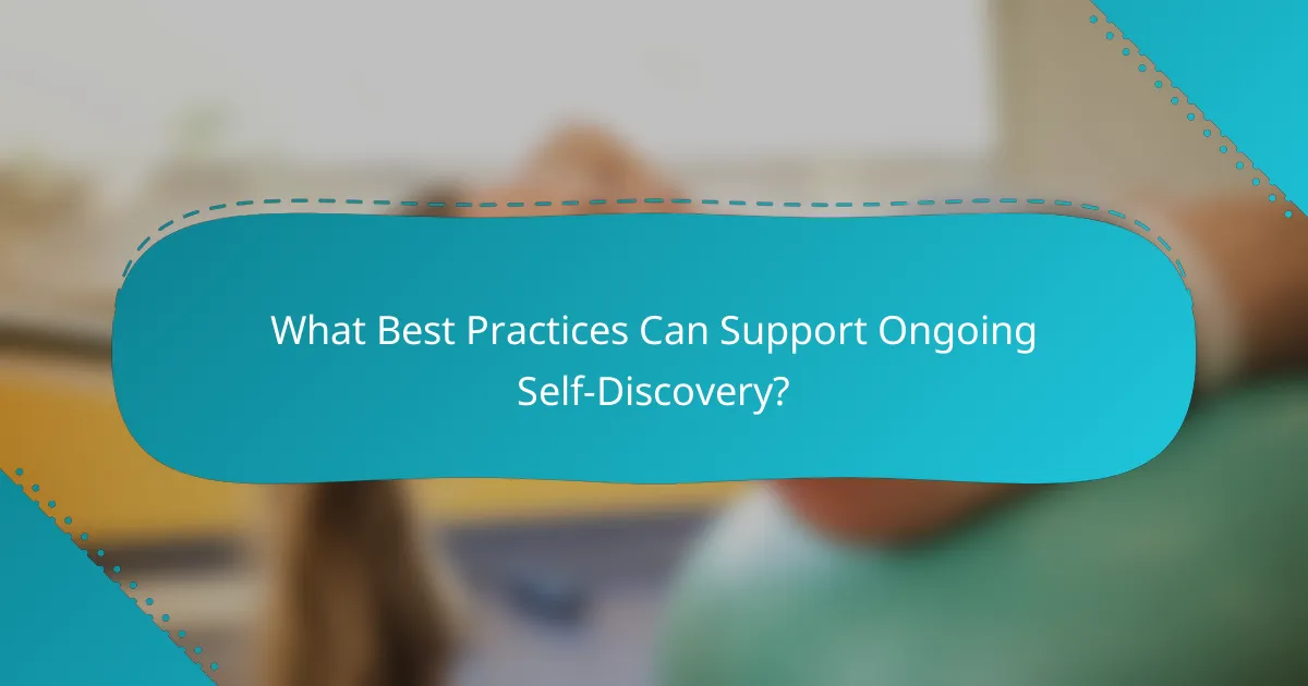 What Best Practices Can Support Ongoing Self-Discovery?