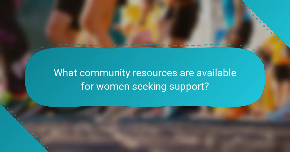 What community resources are available for women seeking support?