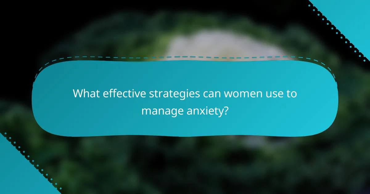 What effective strategies can women use to manage anxiety?