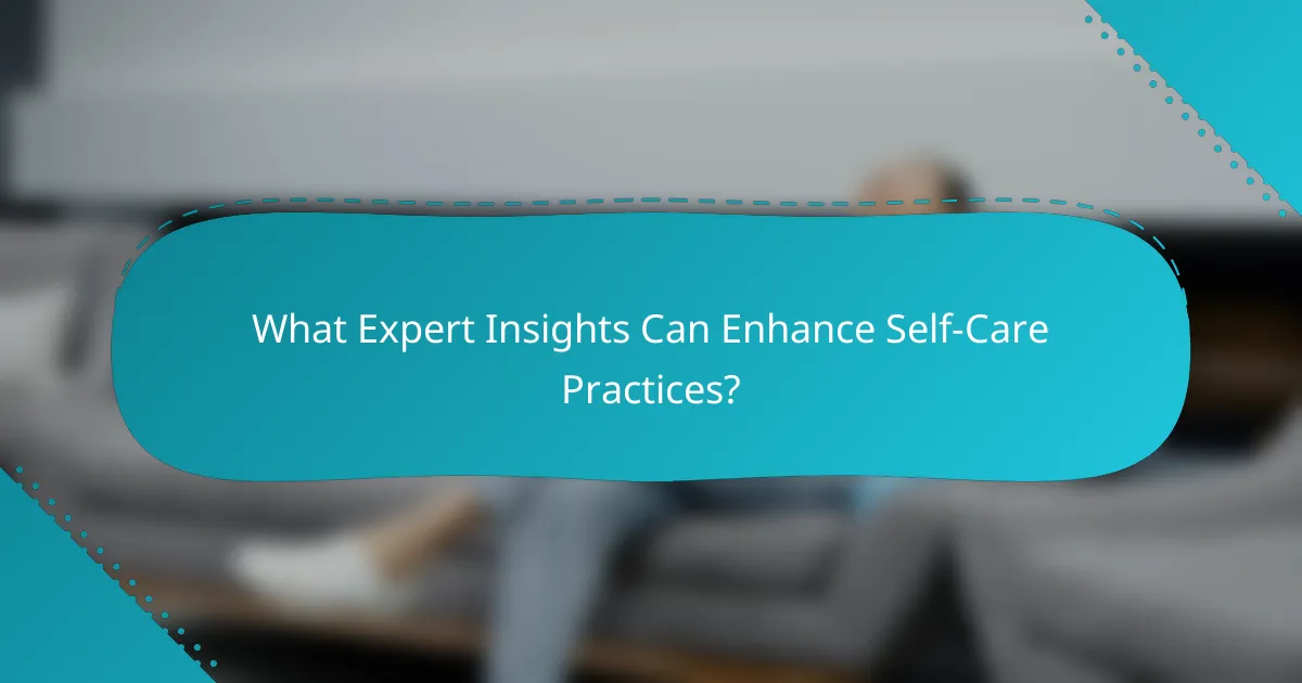 What Expert Insights Can Enhance Self-Care Practices?
