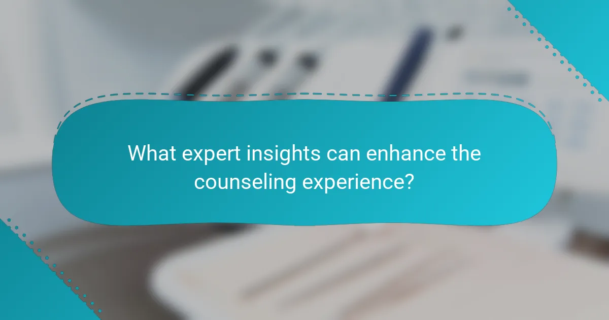 What expert insights can enhance the counseling experience?