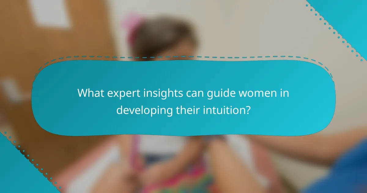 What expert insights can guide women in developing their intuition?