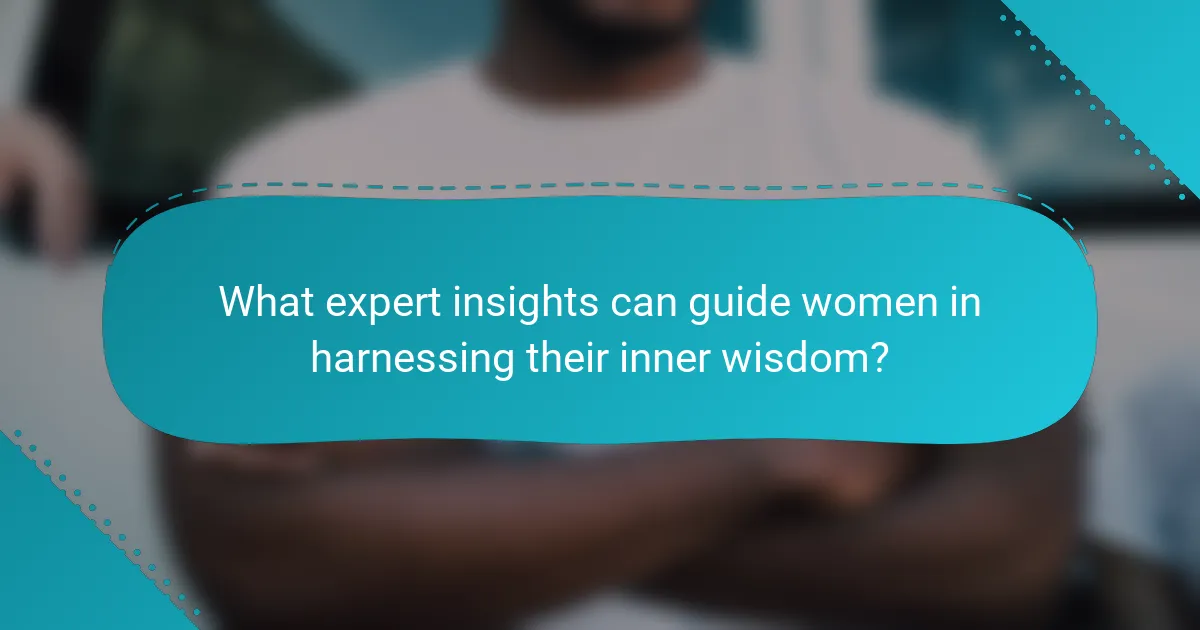 What expert insights can guide women in harnessing their inner wisdom?