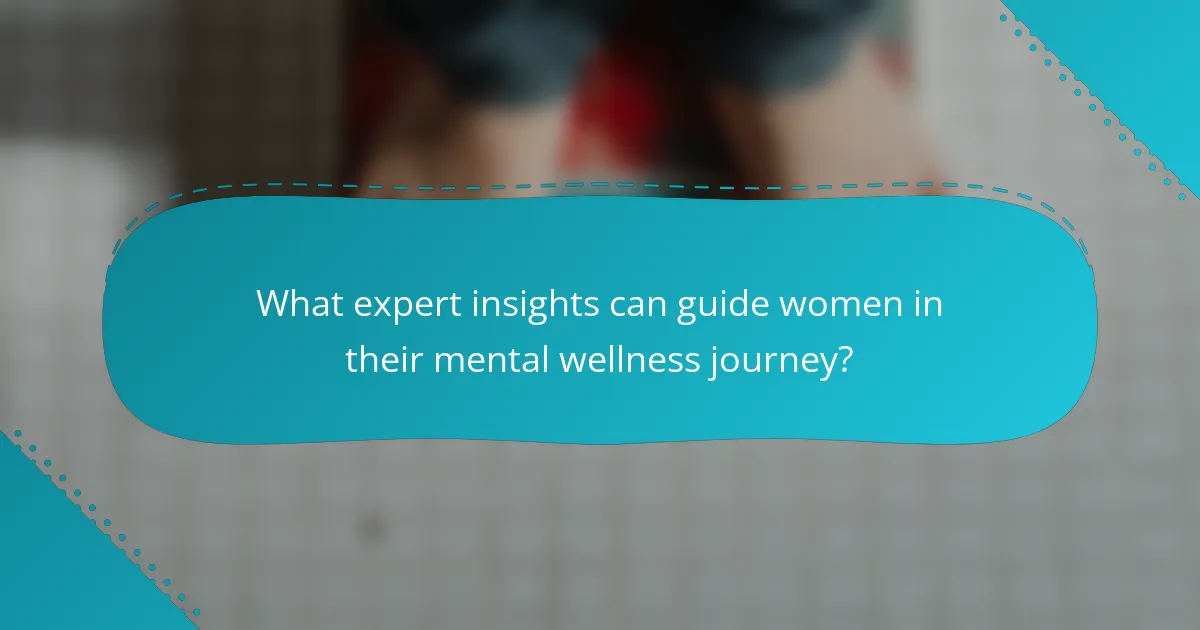 What expert insights can guide women in their mental wellness journey?